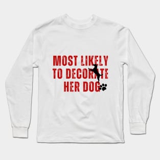 Most likely to decorate her dog- christmas dog pets Long Sleeve T-Shirt